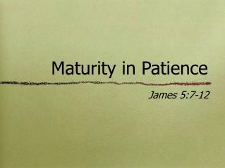 Maturity in Patience
