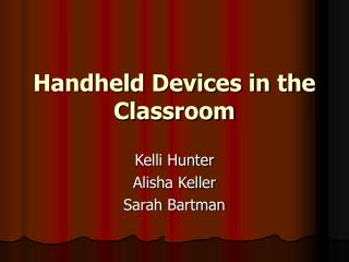 Handheld Devices in the Classroom