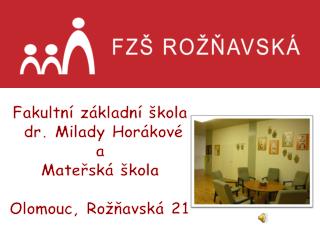 Fakultní základní škola dr. Milady Horákové a Mateřská škola Olomouc, Rožňavská 21