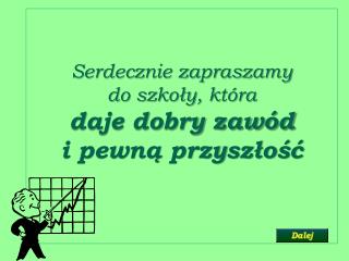 Serdecznie zapraszamy do szkoły, która daje dobry zawód i pewną przyszłość