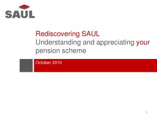 Rediscovering SAUL Understanding and appreciating your pension scheme