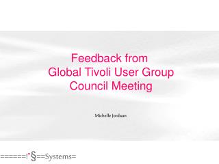 Feedback from Global Tivoli User Group Council Meeting