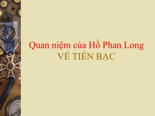 Quan niệm của Hồ Phan Long VỀ TIỀN BẠC