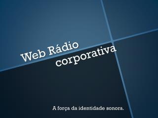 Web Rádio 			corporativa