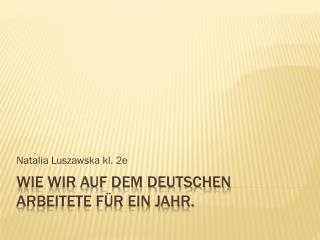 Wie wir auf dem deutschen arbeitete für ein Jahr.