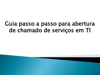 Guia passo a passo para abertura de chamado de serviços em TI