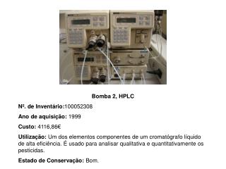 Bomba 2, HPLC Nº. de Inventário: 100052308 Ano de aquisição: 1999 Custo: 4116,86€