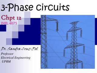 3-Phase circuits Chpt 12 INEL 4075 Dr. Sandra Cruz-Pol Professor Electrical Engineering UPRM