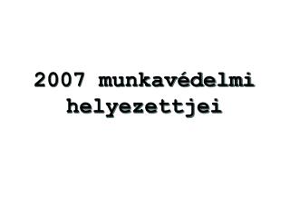 2007 munkavédelmi helyezettjei