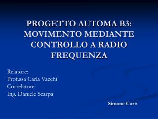 PROGETTO AUTOMA B3: MOVIMENTO MEDIANTE CONTROLLO A RADIO FREQUENZA