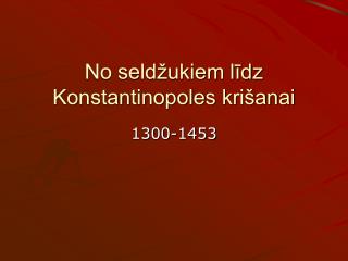 No seldžukiem līdz Konstantinopoles krišanai