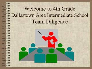 Welcome to 4th Grade Dallastown Area Intermediate School Team Diligence
