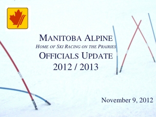 Manitoba Alpine Home of Ski Racing on the Prairies Officials Update 2012 / 2013