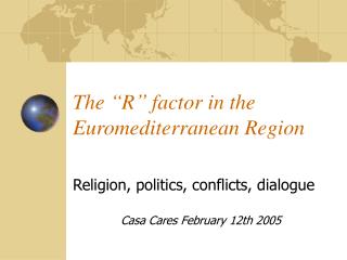 The “R” factor in the Euromediterranean Region