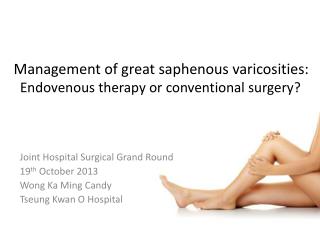 Management of great saphenous varicosities: Endovenous therapy or conventional surgery?