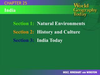 Section 1: Natural Environments Section 2: History and Culture Section 3: India Today