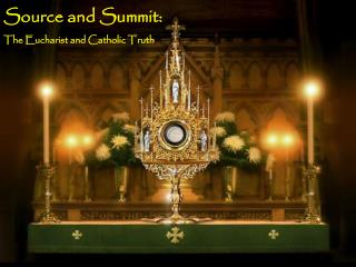 Source and Summit: The Eucharist and Catholic Truth