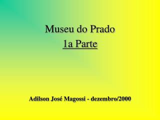 Museu do Prado 1a Parte Adilson José Magossi - dezembro/2000