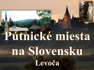 Pútnické miesta na Slovensku Levoča