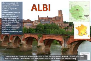 Albi, surnommée la ville rouge, est le chef-lieu du département du Tarn en région Midi-Pyrénées .