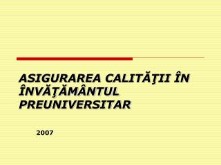 ASIGURAREA CALITĂŢII ÎN ÎNVĂŢĂMÂNTUL PREUNIVERSITAR