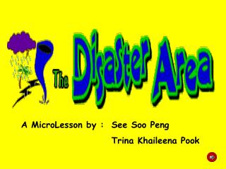 A MicroLesson by : 	See Soo Peng 				Trina Khaileena Pook