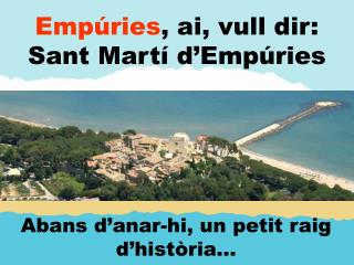 Empúries , ai, vull dir: Sant Martí d’Empúries