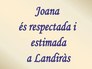 Joana és respectada i estimada a Landiràs