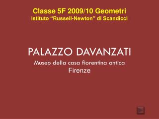 Classe 5F 2009/10 Geometri Istituto “Russell-Newton” di Scandicci PALAZZO DAVANZATI