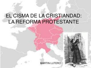 EL CISMA DE LA CRISTIANDAD: LA REFORMA PROTESTANTE