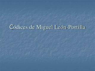 C ódices de Miguel León-Portilla