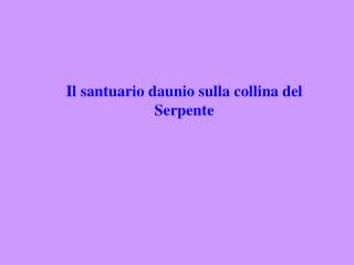 Il santuario daunio sulla collina del Serpente