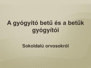 A gyógyító betű és a betűk gyógyítói Sokoldalú orvosokról