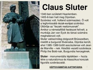 Claus Sluter 1340-ben született Haarlemben. 1405-6-ban halt meg Dijonban.