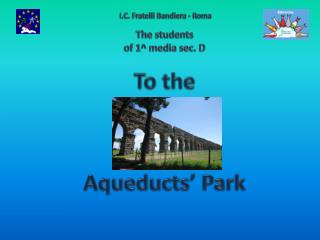 To the Aqueducts ’ Park