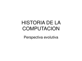 HISTORIA DE LA COMPUTACION