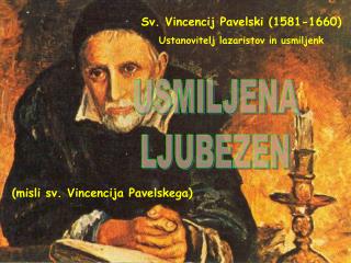 Sv. Vincencij Pavelski (1581-1660) Ustanovitelj lazaristov in usmiljenk