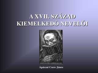 A XVII. SZÁZAD KIEMELKEDŐ NEVELŐI