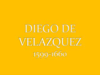 DIEGO DE VELAZQUEZ 1599-1660