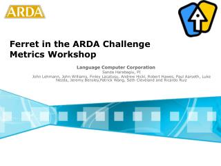 Ferret in the ARDA Challenge Metrics Workshop