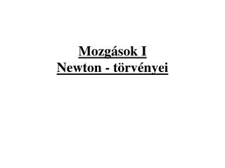 Mozgások I Newton - törvényei