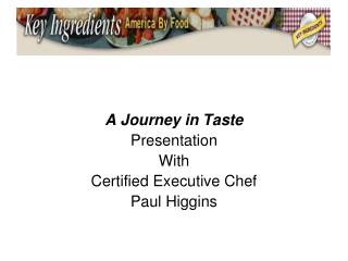 A Journey in Taste Presentation With Certified Executive Chef Paul Higgins