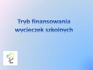 Tryb finansowania w ycieczek szkolnych