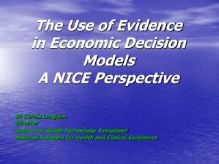 The Use of Evidence in Economic Decision Models A NICE Perspective