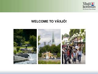 WELCOME TO VÄXJÖ!