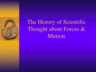 The History of Scientific Thought about Forces &amp; Motion