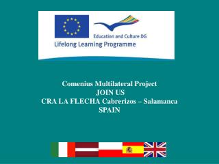 Comenius Multilateral Project JOIN US CRA LA FLECHA Cabrerizos – Salamanca SPAIN