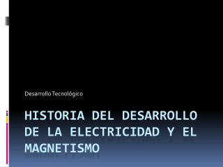 Historia del desarrollo de la electricidad y el magnetismo