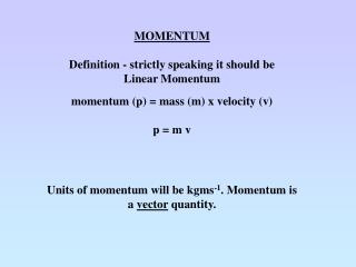 MOMENTUM Definition - strictly speaking it should be Linear Momentum