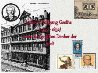 Johann Wolfgang Goethe (1749 - 1832) einer der größten Denker der Welt